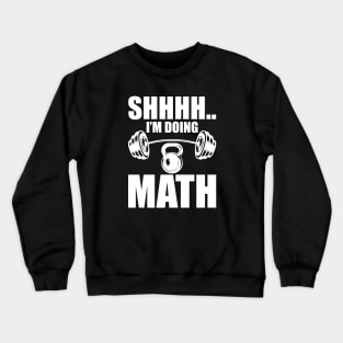 Weightlifter - Shhhh.. I'm doing math w Crewneck Sweatshirt